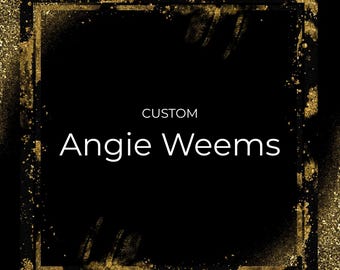 Custom for Angie Weems