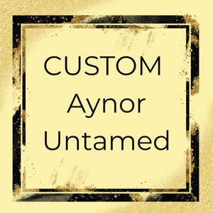 Custom Order for Aynor Untamed