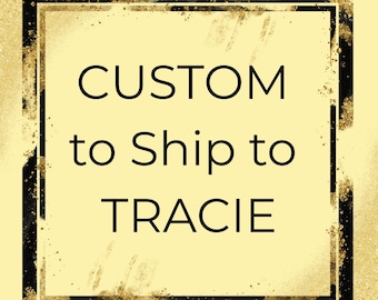 Custom for Tracie