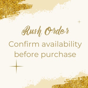 May include: Cream-coloured background with gold glitter accents and text. The text reads "Rush Order" in a cursive font, followed by "Confirm availability before purchase" in a sans-serif font. A gold star is in the lower left and upper right.