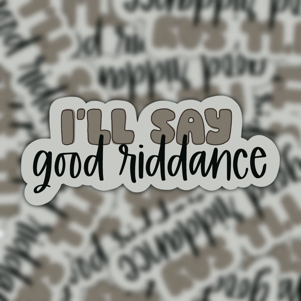 I’ll Say Good Riddance The Smallest Man Who Ever Lived Tortured Poets Department Vinyl Sticker