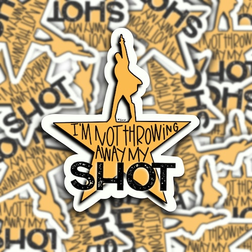 I Am Not Throwing Away My Shot Hamilton Quote Broadway Etsy