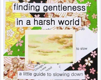 Finding Gentleness in a Harsh World: a little guide to slowing down