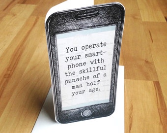 Handmade Phone card: "You Operate Your Smartphone With The Skillful Panache of a Man Half Your Age" funny card for dad, father's day