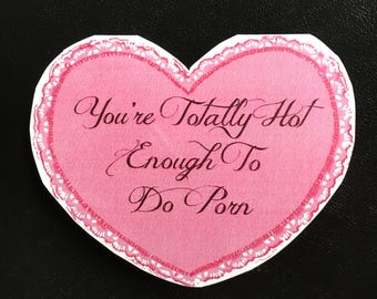 You're Totally Hot Enough To Do Porn handmade hear shaped card