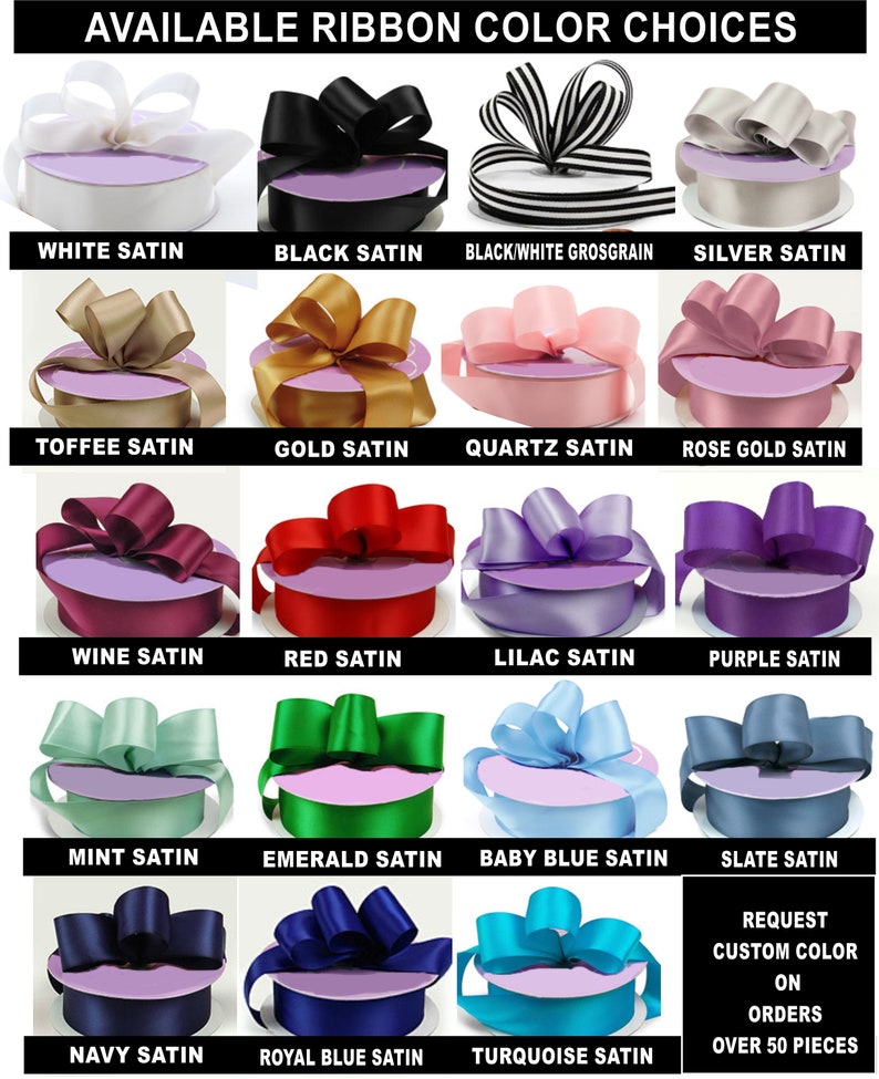 May include: A chart showing 16 different ribbon colors available for purchase. The ribbon colors are arranged in four rows of four. Each ribbon is tied into a bow and displayed on a purple background. The ribbon colors are: white, black, black and white, silver, toffee, gold, quartz, rose gold, wine, red, lilac, purple, mint, emerald, baby blue, slate, navy, royal blue, turquoise. The text "AVAILABLE RIBBON COLOR CHOICES" is at the top of the chart. The text "REQUEST CUSTOM COLOR ON ORDERS OVER 50 PIECES" is at the bottom of the chart.