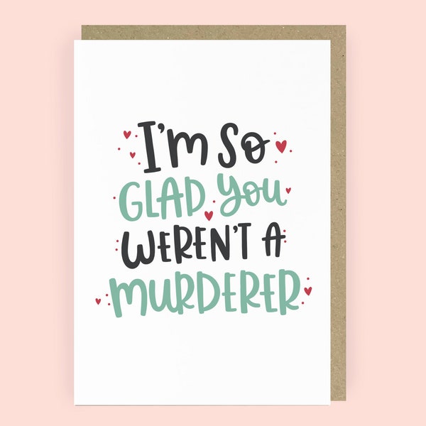 I'm So Glad You Weren't a Murderer Funny Anniversary Card | Online Dating Card | Funny Love Card for Him