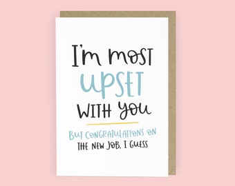 SALE - Most Upset with You Funny Leaving Card | New Job Card | Congratulations Card for Friend | A6 Card