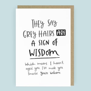 Funny Father's Day card by Abbie Imagine. The caption reads: They say grey hairs are a sign of wisdom, which means I haven't aged you, I've made you smarter. You're welcome