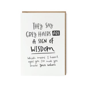 Funny Father's Day card by Abbie Imagine. The caption reads: They say grey hairs are a sign of wisdom, which means I haven't aged you, I've made you smarter. You're welcome.