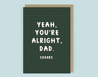 Yeah, You're Alright Dad Funny Father's Day Card | Funny Dad Birthday Card | Cheeky A6 Card for Dad | Non Sappy Dad Card |Thank You Dad Card