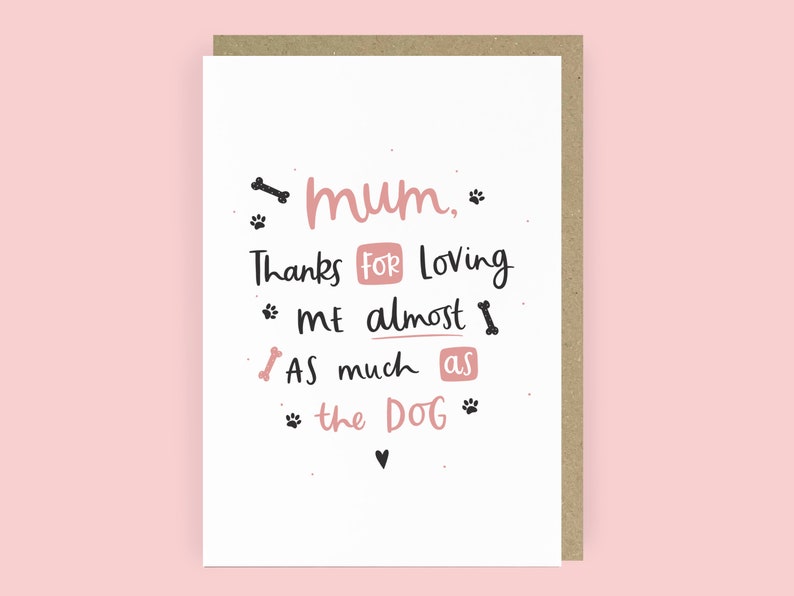 Almost as much as the dog funny mother's day card by Abbie Imagine