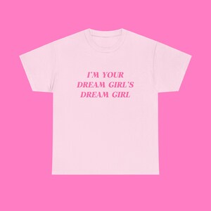 I'm your Dream Girl's Dream Girl Tee