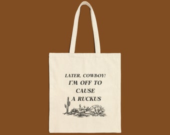Later, Cowboy! I'm Off to Cause a Ruckus - Tote Bag