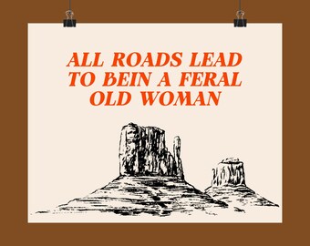 All Roads Lead to being an Old Feral Woman - Matte Poster