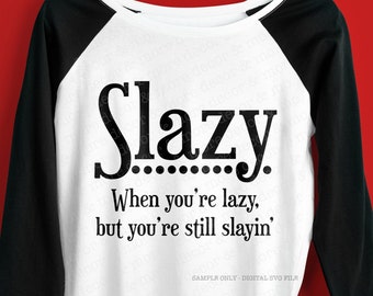 Funny Lazy and Slaying Quote SVG File, Slazy Shirt SVG Cut File, Funny Shirt Saying SVG Files for Cricut, Lazy Quote Svg, Slaying It Svg