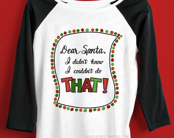 Funny Christmas Shirt SVG, Dear Santa SVG, Funny Christmas Santa SVG, Christmas Quote Svg, Christmas Saying Svg, Funny Christmas Sublimation