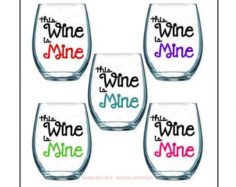 WINE GLASS SVG, Funny Wine Glass Svg File, Wine Saying Svg, Wine Quote Svg Cut File, Wine Glass Decal Svg, This Wine is Mine Svg for Cricut
