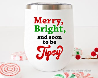 Funny Christmas Wine Glass SVG File, SVG Files for Cricut, Christmas Wine Glass SVG, Christmas Wine Glass Saying Svg, Merry Bright and Tipsy