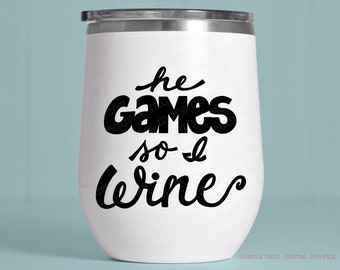 WINE SVG FILE, Funny Wine Glass Svg File, Wine Glass Saying Svg, Wine Quote Svg Cut File, He Games I Wine Svg, Wine Glass Svg for Cricut