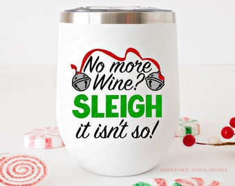 Funny Christmas Wine Glass SVG, Christmas Wine SVG File, Christmas Wine Glass Saying SVG, Christmas Wine Quote Svg, Sleigh it isn't So Svg