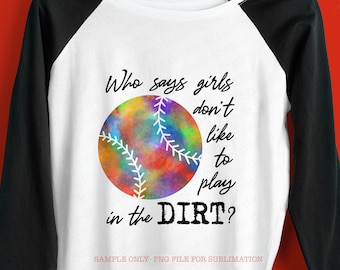Softball Sublimation Design, Softball Saying Sublimation Digital Download, Softball PNG, DTG Softball Design, Girls Play in the Dirt Subli