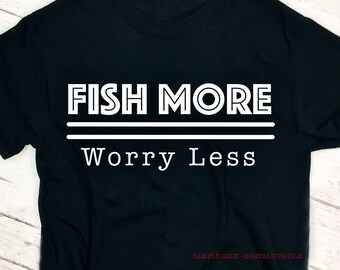 Fish More SVG File Saying, Fishing Quote SVG Cut File, Fishing SVG, Fisherman Saying Cutting File, Worry Less Svg, Vinyl Sayings Fishing