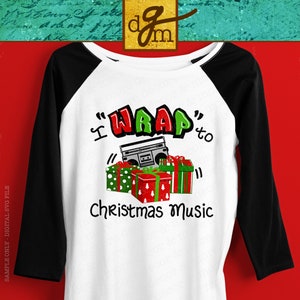Funny Christmas SVG File, Christmas Shirt SVG, I Wrap to Christmas Music SVG, Christmas Quote Svg Cut File, Funny Christmas Sign Svg File