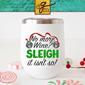 Funny Christmas Wine Glass SVG, Christmas Wine SVG File, Christmas Wine Glass Saying SVG, Christmas Wine Quote Svg, Sleigh it isn&#39;t So Svg