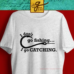 FUNNY FISHING SVG, Funny Fishing Quote Svg File, I Go Catching Svg File, Funny Fishing Shirt Svg, Fishing Saying Svg, Svg Files for Cricut