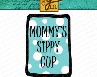Mommy's Sippy Cup SVG File SVG Files for Cricut Wine Glass SVG File Beer Mug Svg File Mom Svg File Wine Glass Decal Mother's Day Gift Svg