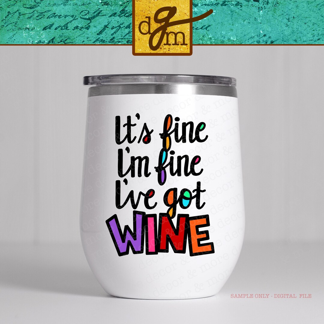 Funny Wine Glass Saying SVG, It's Fine I'm Fine Wine Glass SVG, Wine