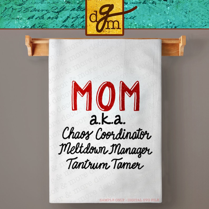 May include: White kitchen towel with red text that says "MOM a.k.a. Chaos Coordinator Meltdown Manager Tantrum Tamer".