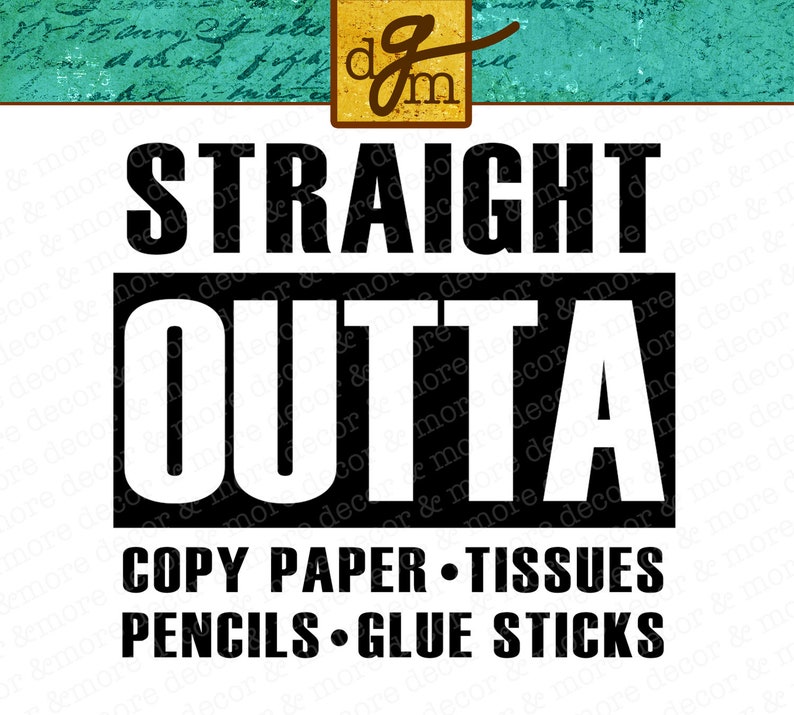 Pode incluir: Gr&aacute;fico preto e branco com o texto "STRAIGHT OUTTA COPY PAPER TISSUES PENCILS GLUE STICKS".