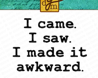 Funny Awkward SVG File Saying, I Came I Saw I Made it Awkward SVG Cut File, SVG Files for Cricut, Awkward Quote Svg, Commercial Use Svg, Svg