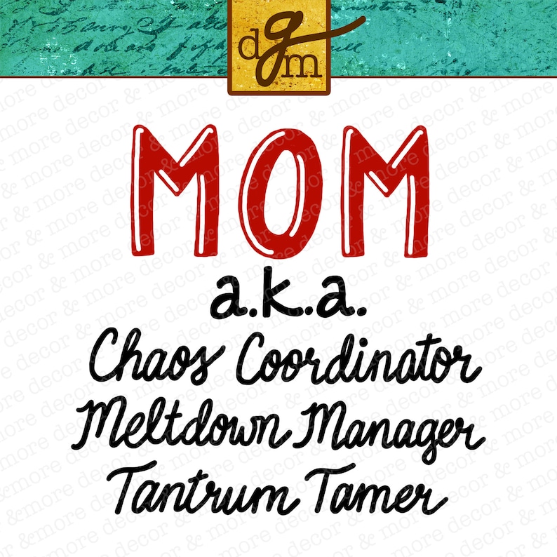 May include: Red MOM text with a.k.a. Chaos Coordinator, Meltdown Manager, Tantrum Tamer written in black cursive text below.