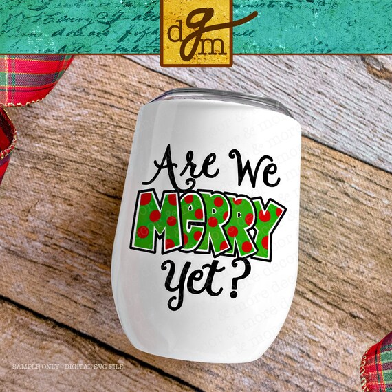 Funny Christmas Wine Glass SVG File, Are We Merry Yet SVG, Christmas SVG for Wine Glass, Polka Dot Christmas Svg, Christmas Wine Decal Svg