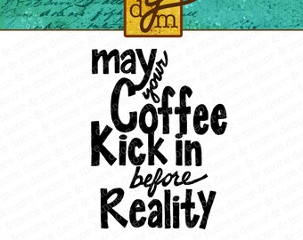 Coffee Before Reality SVG File, Coffee Saying SVG, Coffee Mug Svg File, Coffee Quote SVG, Coffee Cut File, Svg Files for Cricut, Svg