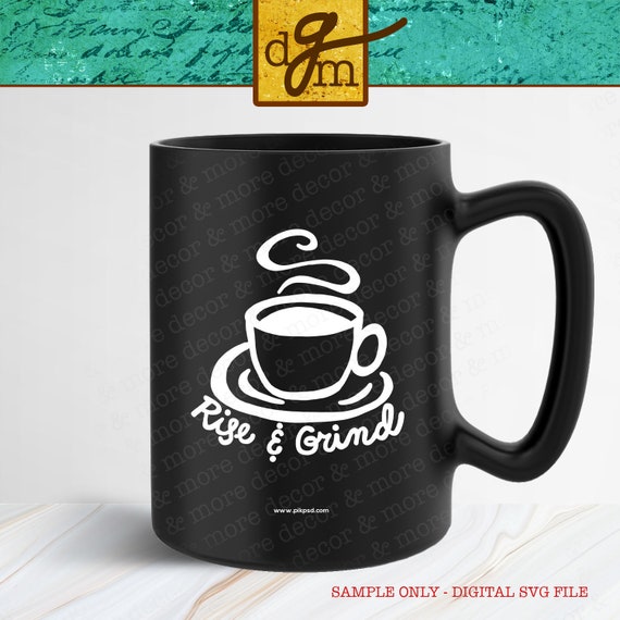 Download Rise And Grind Svg File Funny Coffee Svg File Coffee Mug Svg Etsy