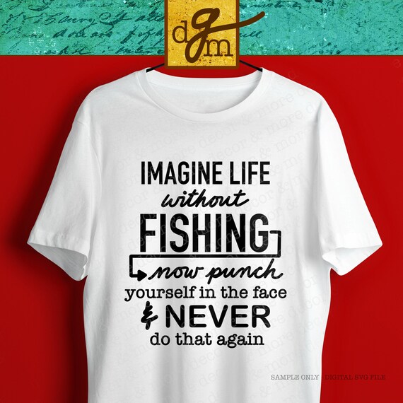 Funny Fishing Quote SVG File, Fishing Shirt SVG, Gift for