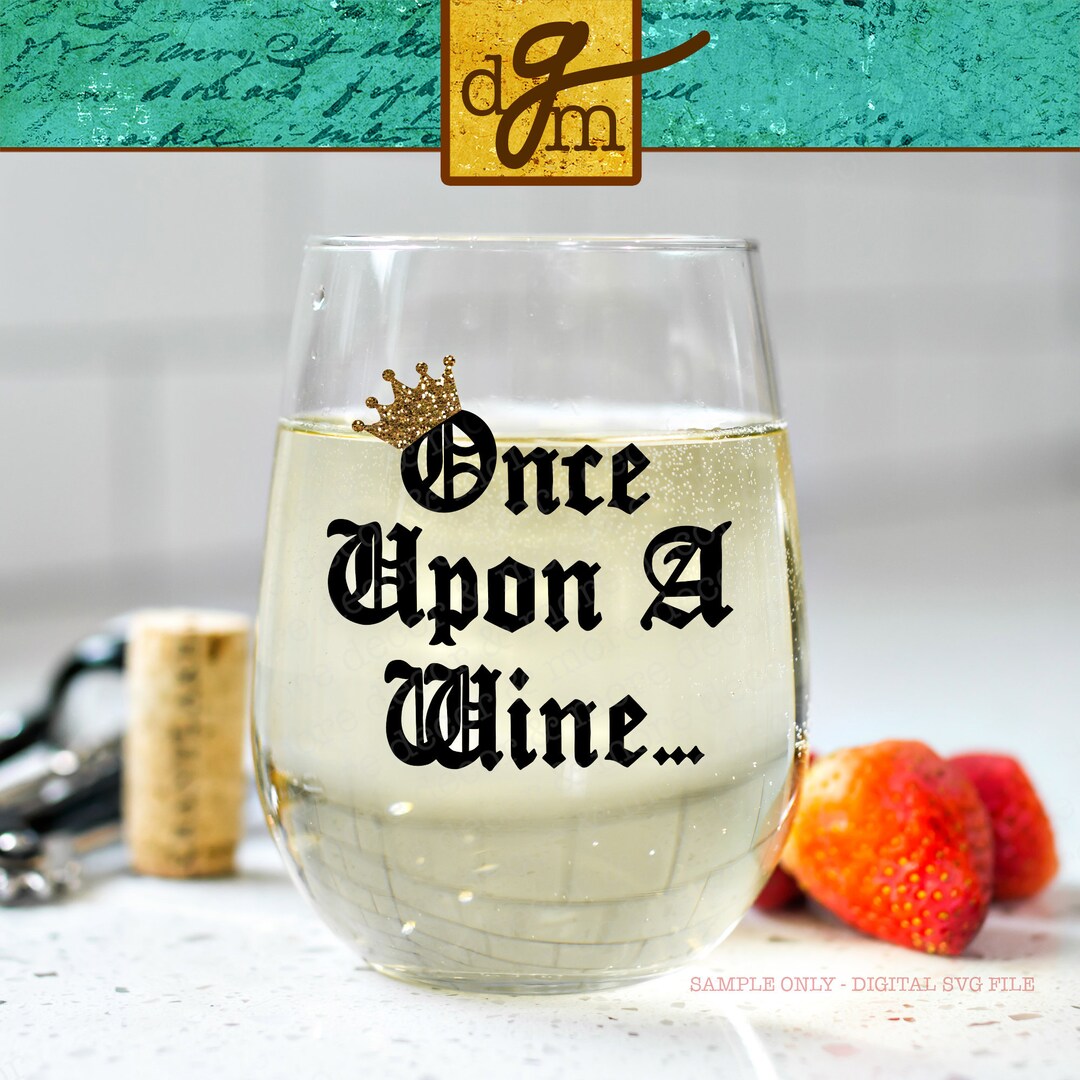 Funny Wine Glass SVG Wine Glass Saying SVG Once Upon a Wine Etsy