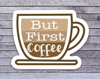 BUT FIRST COFFEE sticker water proof vinyl for water bottle laptop phone case journal scrapbook collect self adhesive caffeine morning