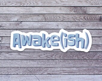 AWAKE(ISH) sticker water proof vinyl for water bottle laptop phone case journal scrapbook collect self adhesive need coffee caffeine sleep