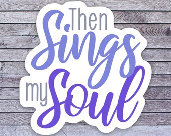 Then SINGS MY SOUL sticker water proof vinyl for water bottle laptop phone case journal scrapbook collect adhesive Christian spiritual faith