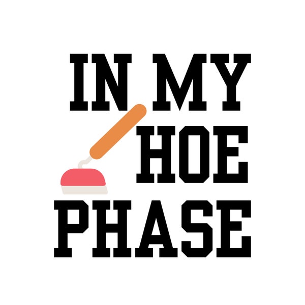 In My Hoe Phase - Funny SVG for Gardener, Suburbia, Lawn Cut File