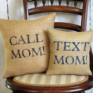Call Mom, Text Mom Burlap Pillow: Stenciled Dorm Decor