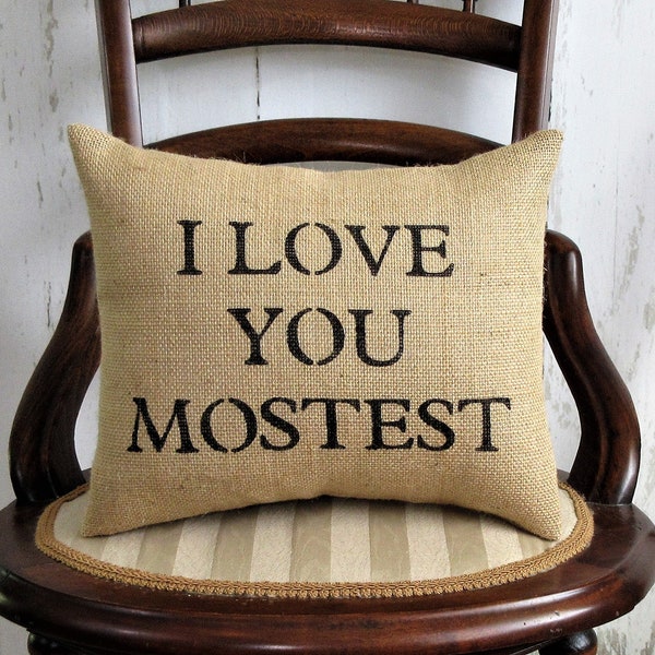 I Love You Mostest, I Love You More, I Love You Most pillow, Valentines gift, Anniversary gift, burlap pillow, FREE SHIPPING!