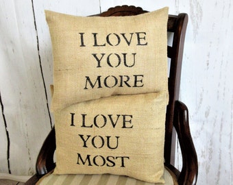 I Love You More, I Love You Most pillow, Valentines gift, Mother's day gift, Anniversary gift, Love pillow, burlap pillow, FREE SHIPPING!