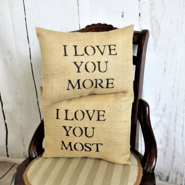 I Love You More, I Love You Most pillow, Valentines gift, Mother's day gift, Anniversary gift, Love pillow, burlap pillow, FREE SHIPPING!