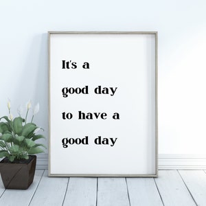 Quote Print, Digital Wall Art, Poster, Printable, Digital Print, It&#39;s a Good Day to Have a Good Day, Positive Quote, Friend Gift, Family